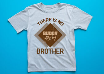 there is no buddy like a brother graphic, fashion, design, clothes, print, shirt, t shirt, textile, vintage, vector, western, text,typography, creative, lettering, t-shirt, t, template, trendy, apparel, retro, woman, poster, fabric, message, clothing, sport, grunge, typo, letter, motivation, calligraphic, inspirational, typography t-shirt, t-shirt design, typography t shirts design, t shirts design, custom design, text design, t-shirts design,vintage t shirt design,typography t shrit design,typography lttering qutoe,quote,lttering quote for t shirt,vector t shirt design,