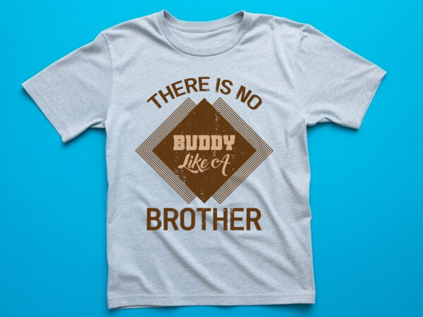There is no buddy like a brother graphic, fashion, design, clothes, print, shirt, t shirt, textile, vintage, vector, western, text,typography, creative, lettering, t-shirt, t, template, trendy, apparel, retro, woman, poster,