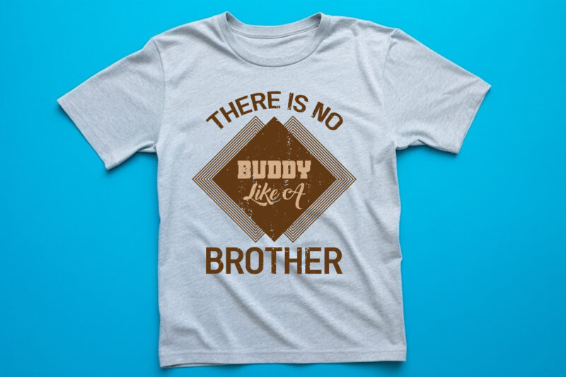 there is no buddy like a brother graphic, fashion, design, clothes, print, shirt, t shirt, textile, vintage, vector, western, text,typography, creative, lettering, t-shirt, t, template, trendy, apparel, retro, woman, poster,