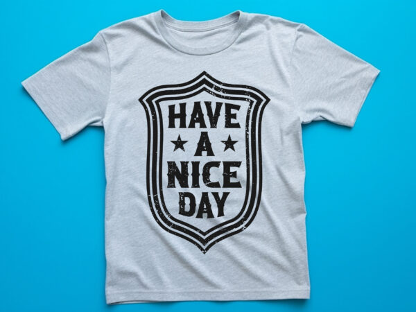 Have a nice day graphic, fashion, design, clothes, print, shirt, t shirt, textile, vintage, vector, western, text,typography, creative, lettering, t-shirt, t, template, trendy, apparel, retro, woman, poster, fabric, message, clothing, Have a nice day graphic, fashion, design, clothes, print, shirt, t shirt, textile, vintage, vector, western, text,typography, creative, lettering, t-shirt, t, template, trendy, apparel, retro, woman, poster, fabric, message, clothing,