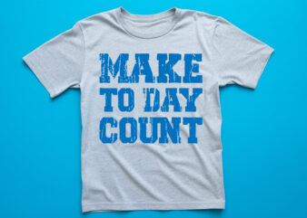 make to day count t shirt design