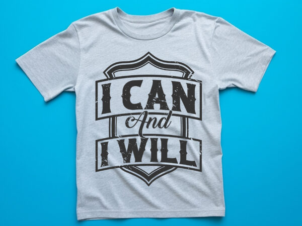 I can and i will t shirt design