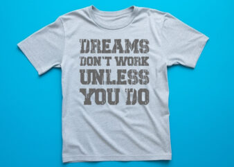 dreams don’t work unless you do lettering quote for t shirt design