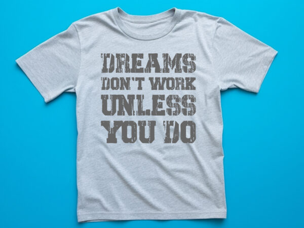 Dreams don’t work unless you do lettering quote for t shirt design