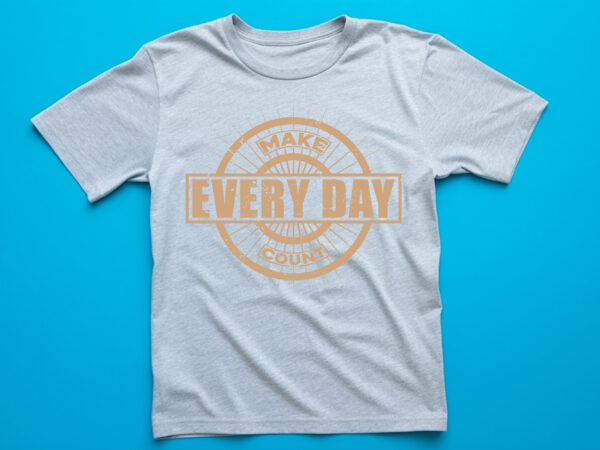 Make every day count vintage t shirt design