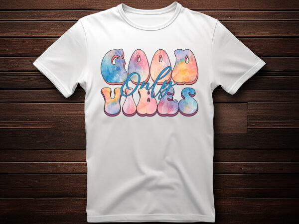 Good vibes only best selling motivational tshirt design,shirt,typography t shirt,lettring t shirt,t shirt design ideas,t shirt design