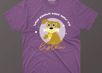 Who knows Dogs How to Listen t shirt design for sale