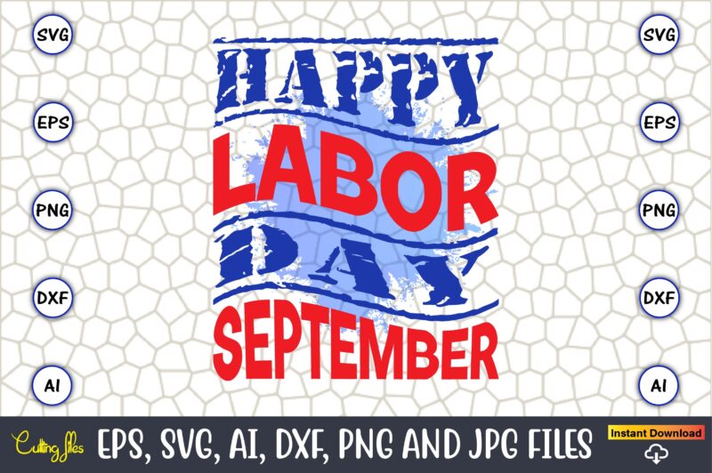 Happy Labor Day September,Happy Labor Day Svg, Dxf, Eps, Png, Jpg, Digital Graphic, Vinyl Cut Files, Patriotic, Labor Day, Holiday, Printable,Labor Day SVG, Happy Labor Day Svg,Labor Day Silhouettes,Workers Day