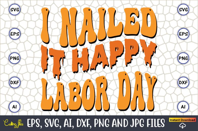 I Nailed It Happy Labor Day,Happy Labor Day Svg, Dxf, Eps, Png, Jpg, Digital Graphic, Vinyl Cut Files, Patriotic, Labor Day, Holiday, Printable,Labor Day SVG, Happy Labor Day Svg,Labor Day