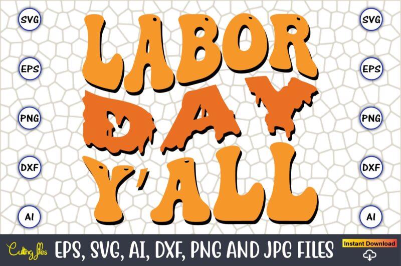 Labor Day Y’all,Happy Labor Day Svg, Dxf, Eps, Png, Jpg, Digital Graphic, Vinyl Cut Files, Patriotic, Labor Day, Holiday, Printable,Labor Day SVG, Happy Labor Day Svg,Labor Day Silhouettes,Workers Day Svg,Patriotic