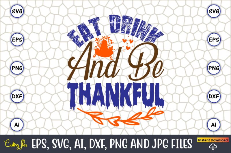 Eat Drink And Be Thankful,Thanksgiving day, Thanksgiving SVG, Thanksgiving, Thanksgiving t-shirt, Thanksgiving svg design, Thanksgiving t-shirt design,Gobble SVG, Turkey Face SVG, Funny, Kids, T-shirt, Silhouette, Sublimation Designs Downloads,Thanksgiving SVG Bundle,