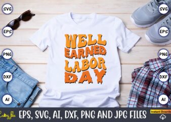 Well Earned Labor Day, Happy Labor Day Svg, Dxf, Eps, Png, Jpg, Digital Graphic, Vinyl Cut Files, Patriotic, Labor Day, Holiday, Printable,Labor Day SVG, Happy Labor Day Svg,Labor Day Silhouettes,Workers