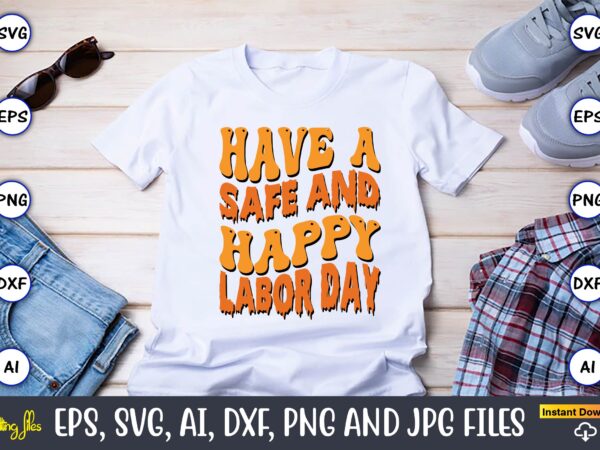 Have a safe and happy labor day,happy labor day svg, dxf, eps, png, jpg, digital graphic, vinyl cut files, patriotic, labor day, holiday, printable,labor day svg, happy labor day svg,labor