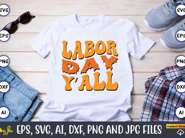 Labor day y’all,happy labor day svg, dxf, eps, png, jpg, digital graphic, vinyl cut files, patriotic, labor day, holiday, printable,labor day svg, happy labor day svg,labor day silhouettes,workers day svg,patriotic