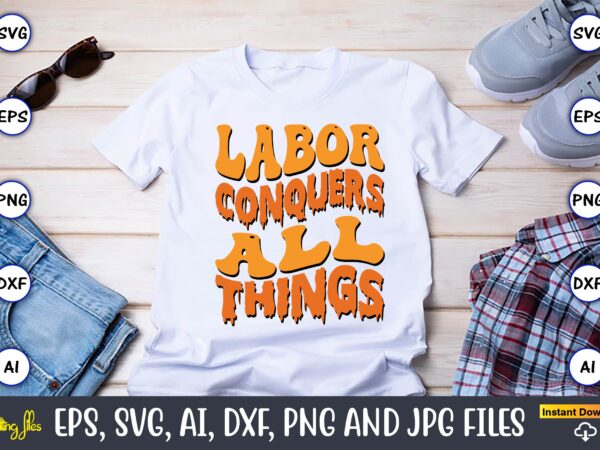 Labor conquers all things,happy labor day svg, dxf, eps, png, jpg, digital graphic, vinyl cut files, patriotic, labor day, holiday, printable,labor day svg, happy labor day svg,labor day silhouettes,workers day