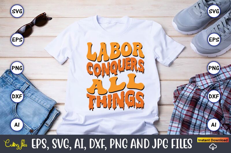 Labor Conquers All Things,Happy Labor Day Svg, Dxf, Eps, Png, Jpg, Digital Graphic, Vinyl Cut Files, Patriotic, Labor Day, Holiday, Printable,Labor Day SVG, Happy Labor Day Svg,Labor Day Silhouettes,Workers Day