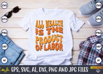 All Wealth Is The Product Of Labor,Happy Labor Day Svg, Dxf, Eps, Png, Jpg, Digital Graphic, Vinyl Cut Files, Patriotic, Labor Day, Holiday, Printable,Labor Day SVG, Happy Labor Day Svg,Labor
