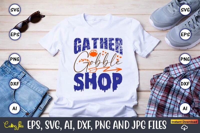 Gather Gobble Shop,Thanksgiving day, Thanksgiving SVG, Thanksgiving, Thanksgiving t-shirt, Thanksgiving svg design, Thanksgiving t-shirt design,Gobble SVG, Turkey Face SVG, Funny, Kids, T-shirt, Silhouette, Sublimation Designs Downloads,Thanksgiving SVG Bundle, Funny Thanksgiving,Fall