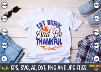 Eat Drink And Be Thankful,Thanksgiving day, Thanksgiving SVG, Thanksgiving, Thanksgiving t-shirt, Thanksgiving svg design, Thanksgiving t-shirt design,Gobble SVG, Turkey Face SVG, Funny, Kids, T-shirt, Silhouette, Sublimation Designs Downloads,Thanksgiving SVG Bundle,