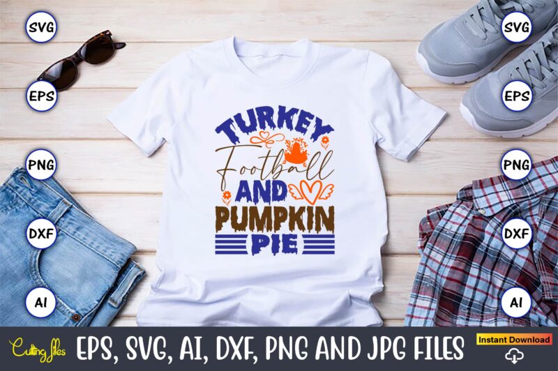 Turkey Football And Pumpkin Pie,Thanksgiving day, Thanksgiving SVG, Thanksgiving, Thanksgiving t-shirt, Thanksgiving svg design, Thanksgiving t-shirt design,Gobble SVG, Turkey Face SVG, Funny, Kids, T-shirt, Silhouette, Sublimation Designs Downloads,Thanksgiving SVG Bundle,