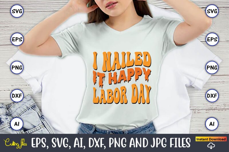 I Nailed It Happy Labor Day,Happy Labor Day Svg, Dxf, Eps, Png, Jpg, Digital Graphic, Vinyl Cut Files, Patriotic, Labor Day, Holiday, Printable,Labor Day SVG, Happy Labor Day Svg,Labor Day