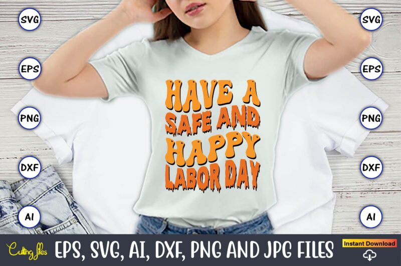 Have A Safe And Happy Labor Day,Happy Labor Day Svg, Dxf, Eps, Png, Jpg, Digital Graphic, Vinyl Cut Files, Patriotic, Labor Day, Holiday, Printable,Labor Day SVG, Happy Labor Day Svg,Labor