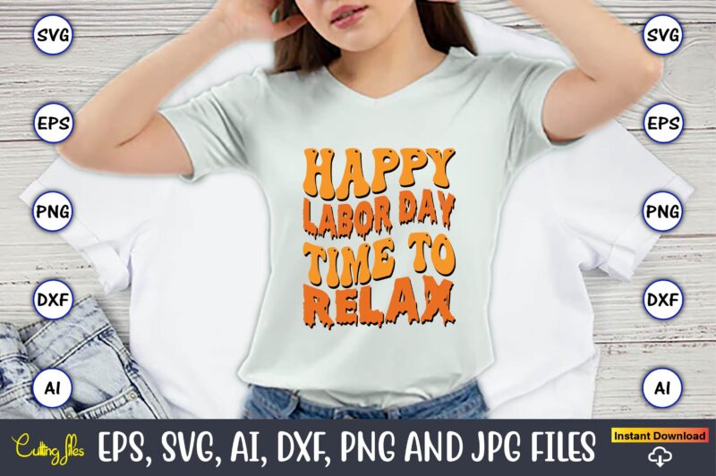 Happy Labor Day Time To Relax,Happy Labor Day Svg, Dxf, Eps, Png, Jpg, Digital Graphic, Vinyl Cut Files, Patriotic, Labor Day, Holiday, Printable,Labor Day SVG, Happy Labor Day Svg,Labor Day