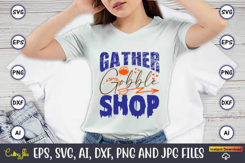 Gather Gobble Shop,Thanksgiving day, Thanksgiving SVG, Thanksgiving, Thanksgiving t-shirt, Thanksgiving svg design, Thanksgiving t-shirt design,Gobble SVG, Turkey Face SVG, Funny, Kids, T-shirt, Silhouette, Sublimation Designs Downloads,Thanksgiving SVG Bundle, Funny Thanksgiving,Fall