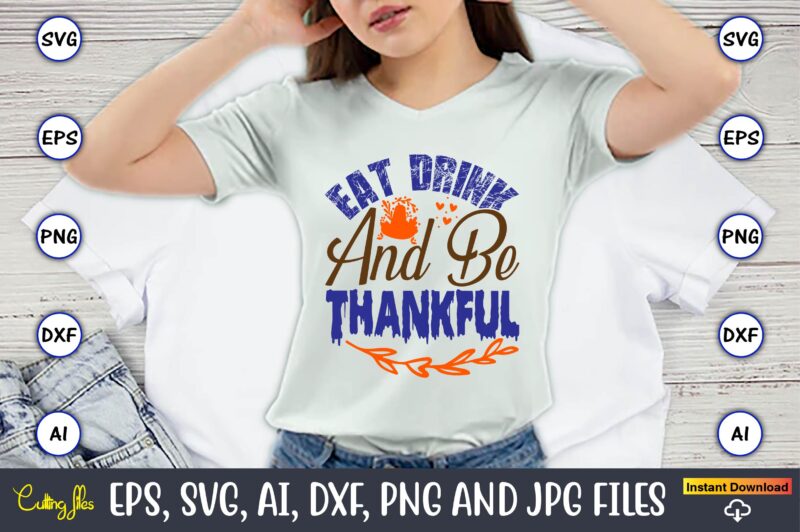 Eat Drink And Be Thankful,Thanksgiving day, Thanksgiving SVG, Thanksgiving, Thanksgiving t-shirt, Thanksgiving svg design, Thanksgiving t-shirt design,Gobble SVG, Turkey Face SVG, Funny, Kids, T-shirt, Silhouette, Sublimation Designs Downloads,Thanksgiving SVG Bundle,