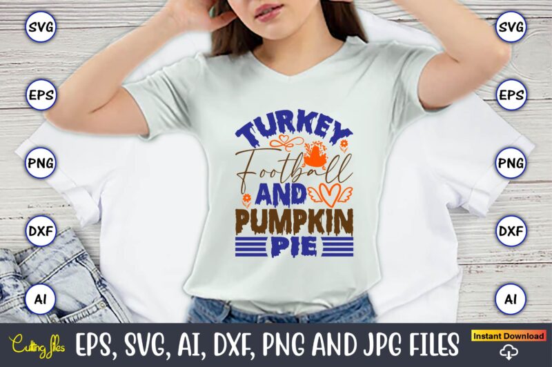 Turkey Football And Pumpkin Pie,Thanksgiving day, Thanksgiving SVG, Thanksgiving, Thanksgiving t-shirt, Thanksgiving svg design, Thanksgiving t-shirt design,Gobble SVG, Turkey Face SVG, Funny, Kids, T-shirt, Silhouette, Sublimation Designs Downloads,Thanksgiving SVG Bundle,