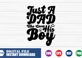 Just a Dad who loves his Boy T-shirt, who loves his Boy T-shirt, Dad Svg, Boy Svg, Funny T-shirt, Retro T-shirt