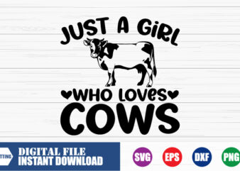 Just a Girl who loves Cows T-shirt, Love, Cows, Farmer, Cow Vector, vector, Funny, Tshirts, heart, who loves Cows, Girl Svg, Farmer shirt