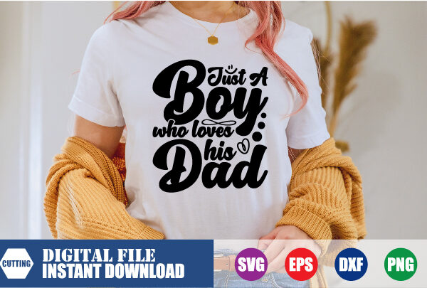 Just a boy who loves his dad t-shirt, dad, dad svg, boy svg, funny t-shirt, retro t-shirt, shirts, designs, boy, papa, love, heart, vector