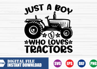 Just a Boy who loves Tractors T-shirt, Boy who loves Tractors, Tractors shirts, Farmer, Boy, Love, Tractors, Farmer Boy, funny Shirt, tshirt