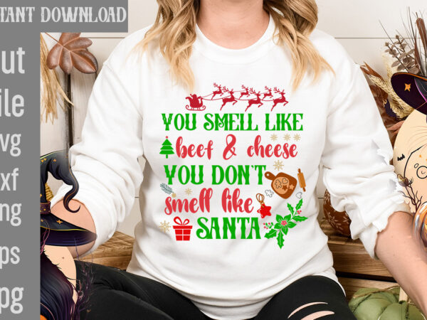 You smell like beef & cheese you don’t smell like santa t-shirt design,you have such a pretty face you should be for a christmas card t-shirt design,i wasn’t made for