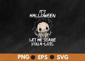 It’s halloween let me scare you a-lotl T-shirt design vector