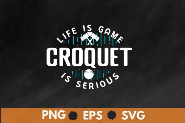 Life is a game croquet it’s serious t-shirt design vector, croquet shirt,croquet coach, croquet funny, croquet game, women club coach t-shirt, Life is a game croquet it’s serious t-shirt design vector, croquet shirt,croquet coach, croquet funny, croquet game, women club coach t-shirt,