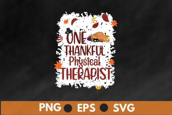 One Thankful physical therapist Thanksgiving T-Shirt design vector