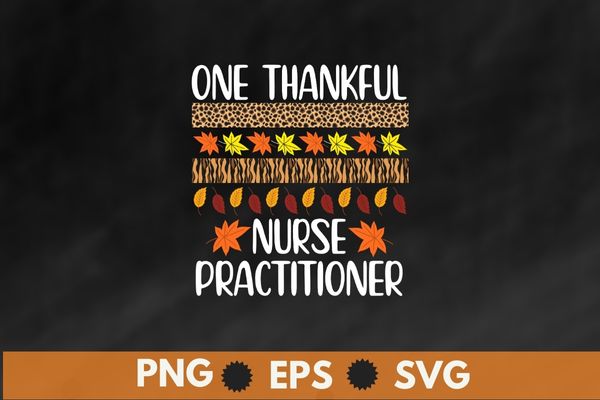 One Thankful Nurse practitioner Thanksgiving T-Shirt design vector, One Thankful Nurse practitioner, Nurse practitioner, holiday