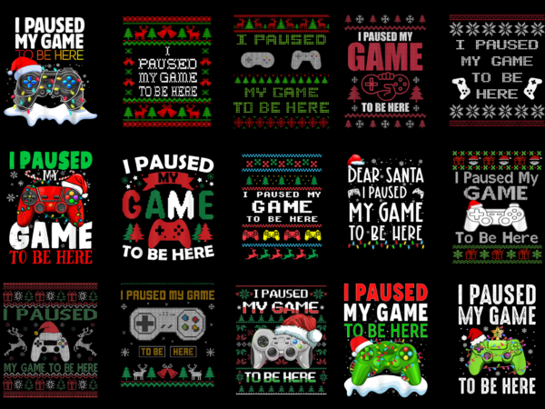 15 christmas i paused my game to be here shirt designs bundle for commercial use part 1, christmas i paused my game to be here t-shirt, christmas i paused my