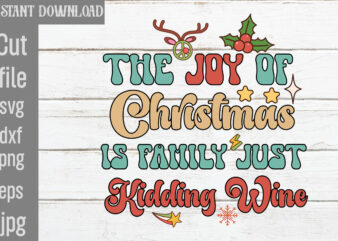 The Joy Of Christmas Is Family Just Kidding Wine T-shirt Design,Check Your Elf Before You Wreck Your Elf T-shirt Design,Balls Deep Into Christmas T-shirt Design,Baking Spirits Bright T-shirt Design,You Have
