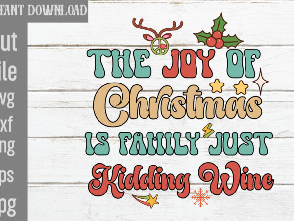 The joy of christmas is family just kidding wine t-shirt design,check your elf before you wreck your elf t-shirt design,balls deep into christmas t-shirt design,baking spirits bright t-shirt design,you have
