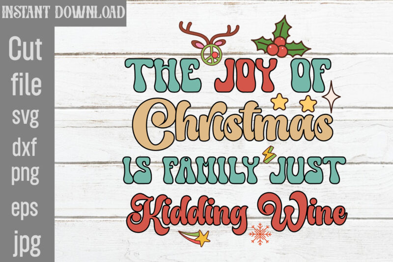 The Joy Of Christmas Is Family Just Kidding Wine T-shirt Design,Check Your Elf Before You Wreck Your Elf T-shirt Design,Balls Deep Into Christmas T-shirt Design,Baking Spirits Bright T-shirt Design,You Have