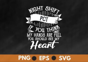 Night Shift pct if you think my hands are full you should see my heart T-shirt design vector, Ophthalmologist Technician, Ophthalmology