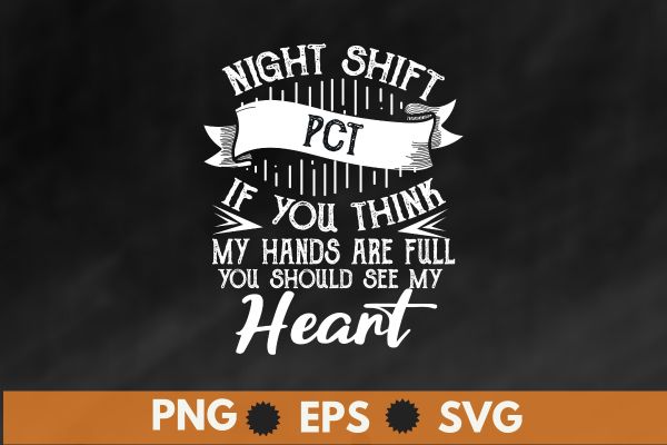 Night shift pct if you think my hands are full you should see my heart t-shirt design vector, ophthalmologist technician, ophthalmology