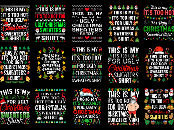 15 it’s too hot for ugly christmas shirt designs bundle for commercial use part 1, it’s too hot for ugly christmas t-shirt, it’s too hot for ugly christmas png file,