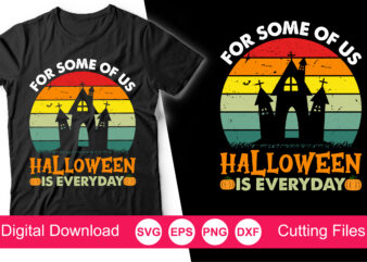 For Some of Us Halloween is Every Day T-Shirt, Halloween svg, Cute Halloween, Funny Halloween, Pumpkins svg, Family Matching shirts, Silhouette, Cricut Cut File
