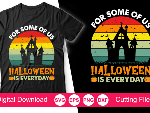 For some of us halloween is every day t-shirt, halloween svg, cute halloween, funny halloween, pumpkins svg, family matching shirts, silhouette, cricut cut file
