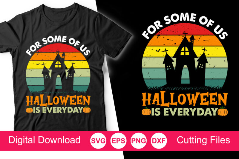 For Some of Us Halloween is Every Day T-Shirt, Halloween svg, Cute Halloween, Funny Halloween, Pumpkins svg, Family Matching shirts, Silhouette, Cricut Cut File