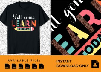 Y’all Gonna Learn Today Shirt Design